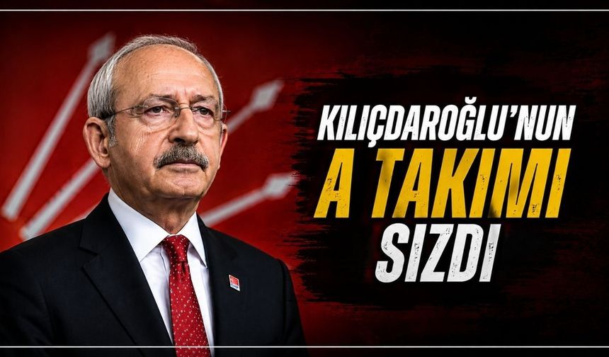 Kılıçdaroğlu’nun A takımı sızdı