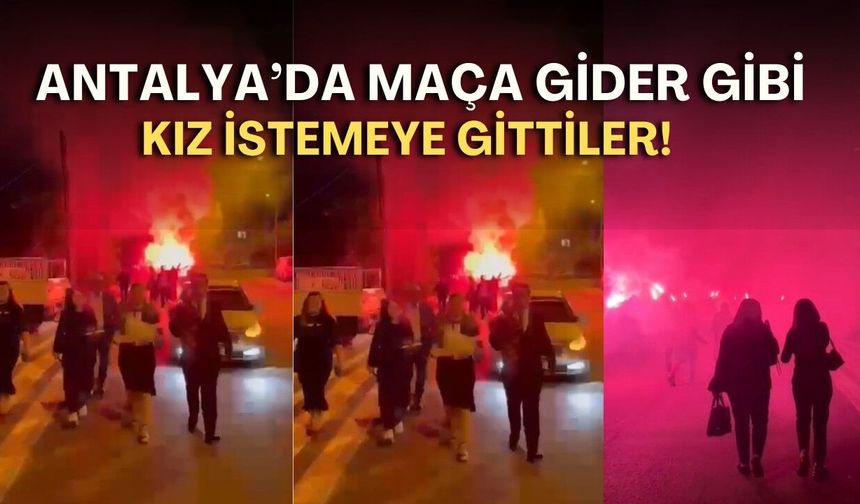 Antalya’da maça gider gibi kız istemeye gittiler!