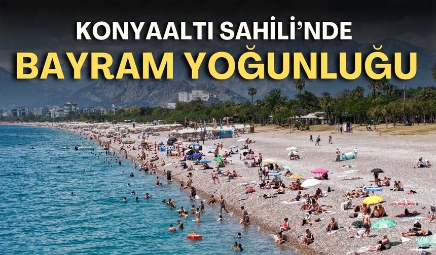 Konyaaltı Sahili’nde bayram yoğunluğu! İğne atsan yere düşmez