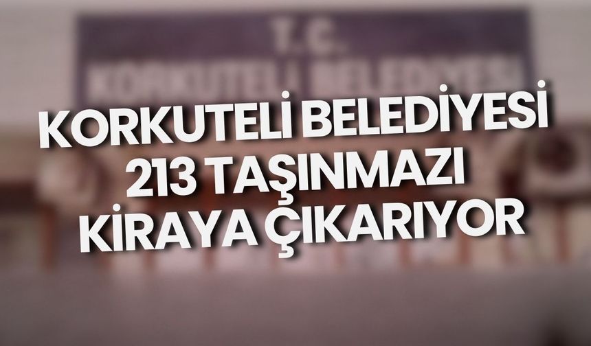 Korkuteli Belediyesi 213 taşınmazı kiraya çıkarıyor
