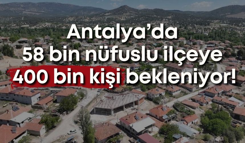 Antalya’da 58 bin nüfuslu ilçeye 400 bin kişi bekleniyor!