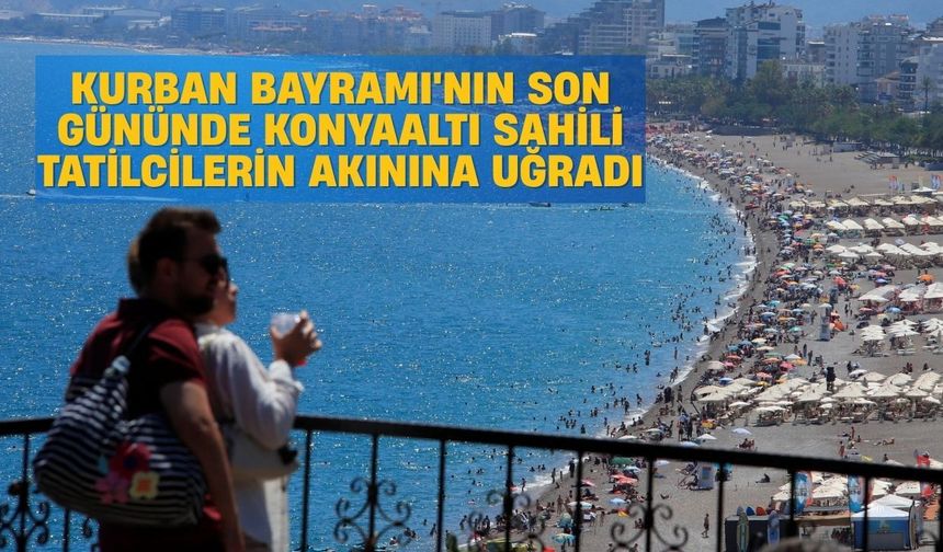Kurban Bayramı'nın son gününde Konyaaltı Sahili tatilcilerin akınına uğradı