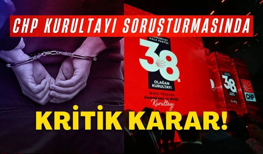CHP Kurultayı soruşturmasında kritik karar!