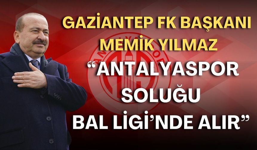 Gaziantep FK Başkanı’ndan Antalyaspor için zehir zemberek sözler: “Soluğu Bal Ligi’nde alır”
