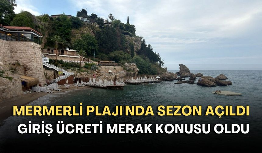 Mermerli Plajı'nda sezon açıldı: Giriş ücreti merak konusu oldu