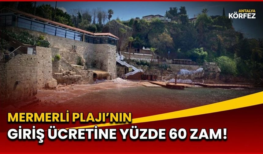 Mermerli Plajı’nın giriş ücretine yüzde 60 zam!