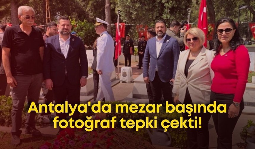 Antalya'da mezar başında fotoğraf tepki çekti!