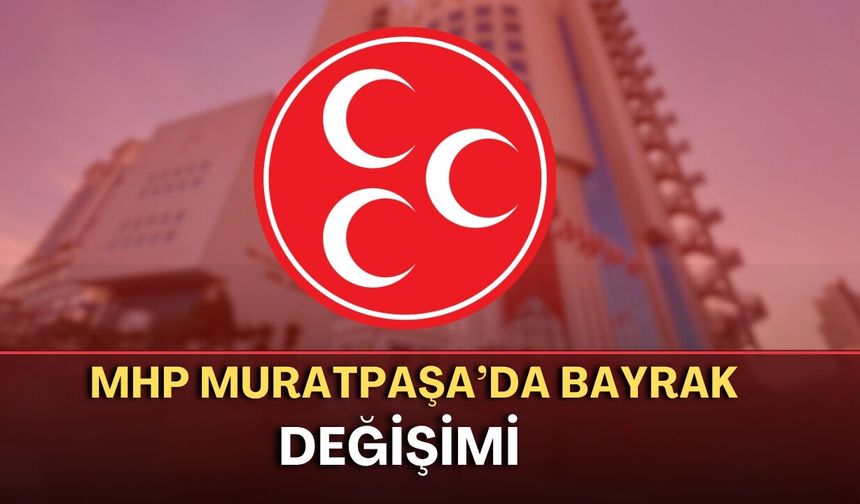 MHP Muratpaşa’da Turgut Çelebioğlu göreve başladı