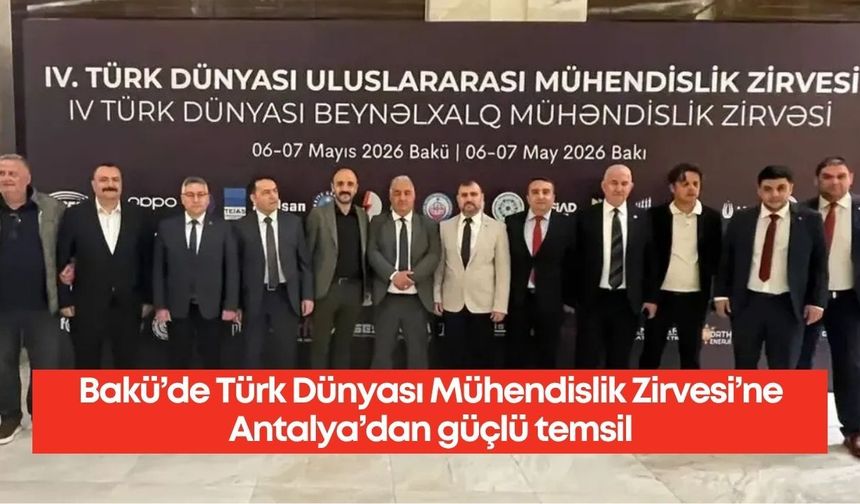 Bakü’de Türk Dünyası Mühendislik Zirvesi’ne Antalya’dan güçlü temsil