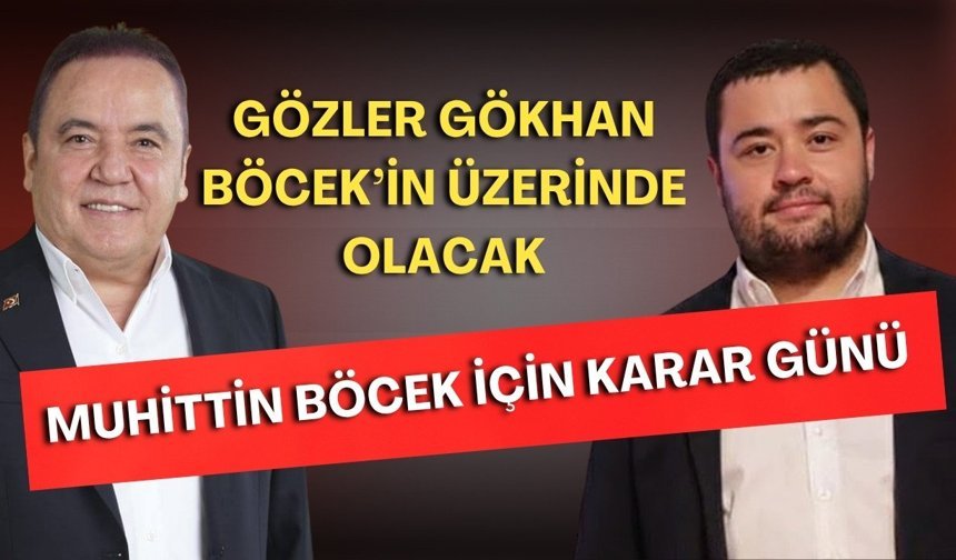 Muhittin Böcek için karar günü! Gözler Gökhan Böcek’in üzerinde olacak