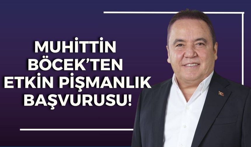 Muhittin Böcek’ten etkin pişmanlık başvurusu!