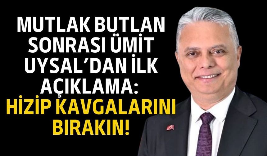 Mutlak butlan sonrası Ümit Uysal’dan ilk açıklama: Hizip kavgalarını bırakın!