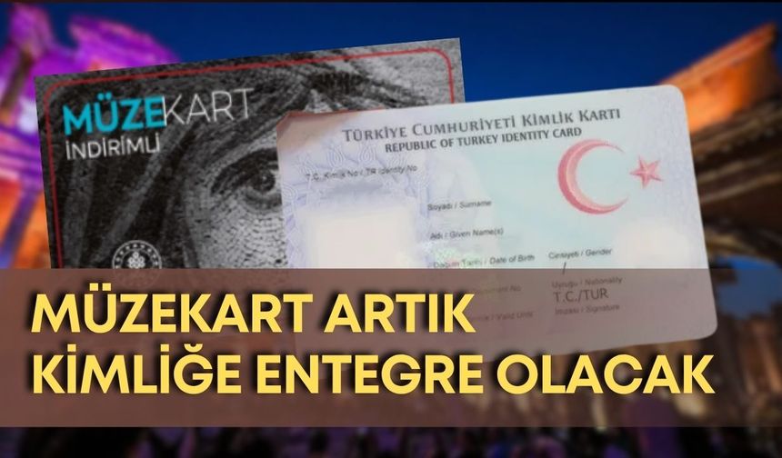 Müzekart artık T.C. kimliğine entegre olacak
