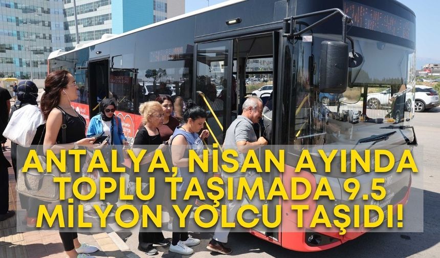 Antalya, Nisan ayında toplu taşımada 9.5 milyon yolcu taşıdı!