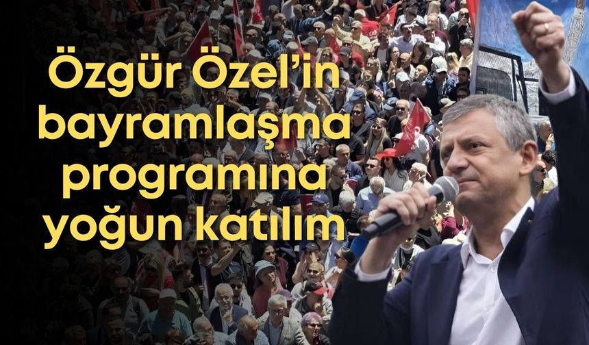 Özgür Özel’in bayramlaşma programına yoğun katılım: Meydan doldu taştı