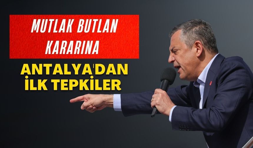 Mutlak butlan kararına Antalya'dan ilk tepkiler
