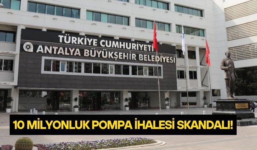 Antalya’da 10 milyonluk pompa ihalesi skandalı!