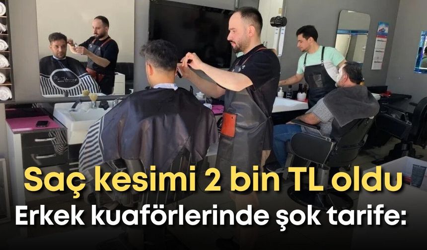 Antalya’da erkek kuaförlerinde şok tarife: Saç kesimi 2 bin TL oldu!