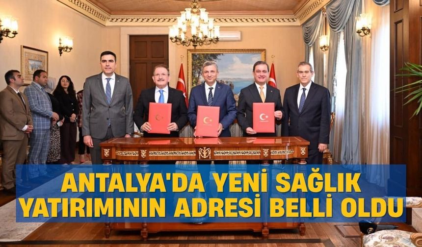 Antalya'da yeni sağlık yatırımının adresi belli oldu