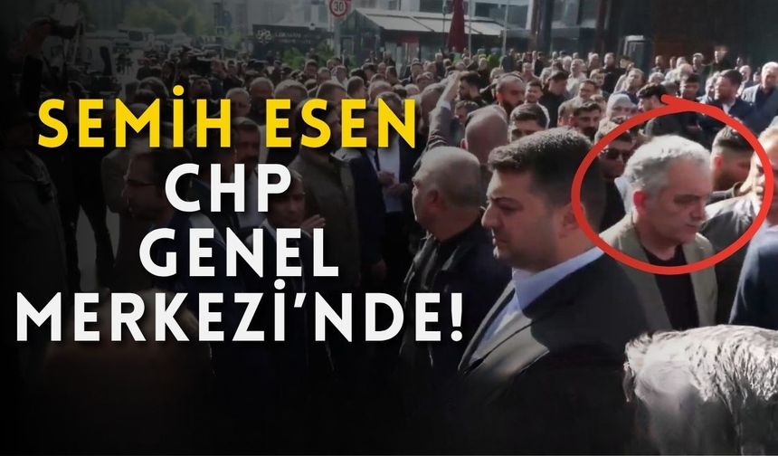 Semih Esen CHP Genel Merkezi’nde!