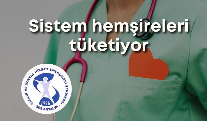 Sağlık emekçileri uyardı: Sistem hemşireleri tüketiyor