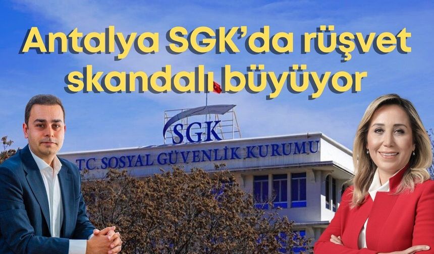 Antalya SGK’da rüşvet skandalı büyüyor