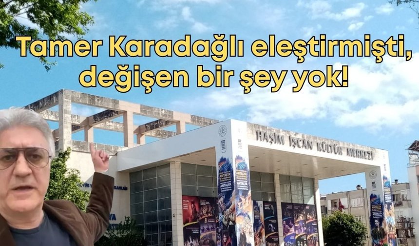 Tamer Karadağlı eleştirmişti! Haşim İşcan Kültür Merkezi'nde değişen bir şey yok