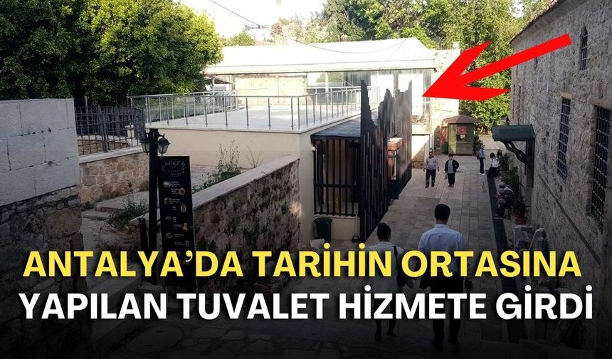 Antalya’da tarihin ortasına yapılan tuvalet hizmete girdi!