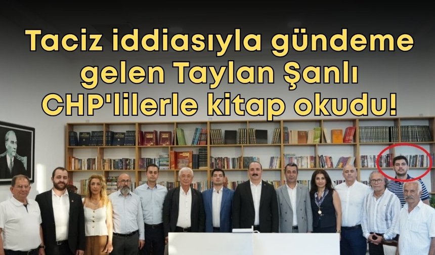 Taciz iddiasıyla gündeme gelen Taylan Şanlı CHP'lilerle kitap okudu!