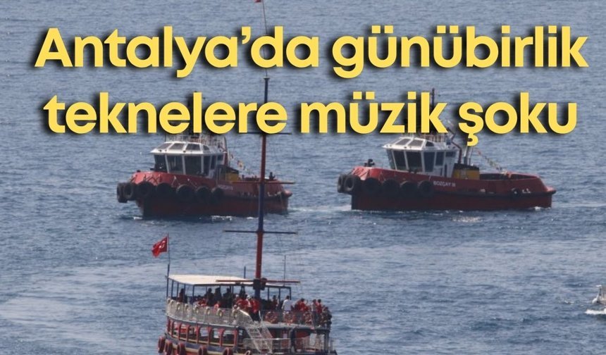Antalya’da günübirlik teknelere müzik şoku: 3 yıllık müzik ücreti 57 bin TL oldu!
