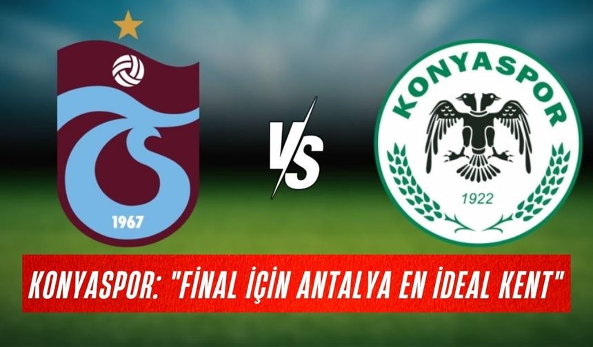 Türkiye Kupası finalisti Konyaspor: "Final için Antalya en ideal kent"