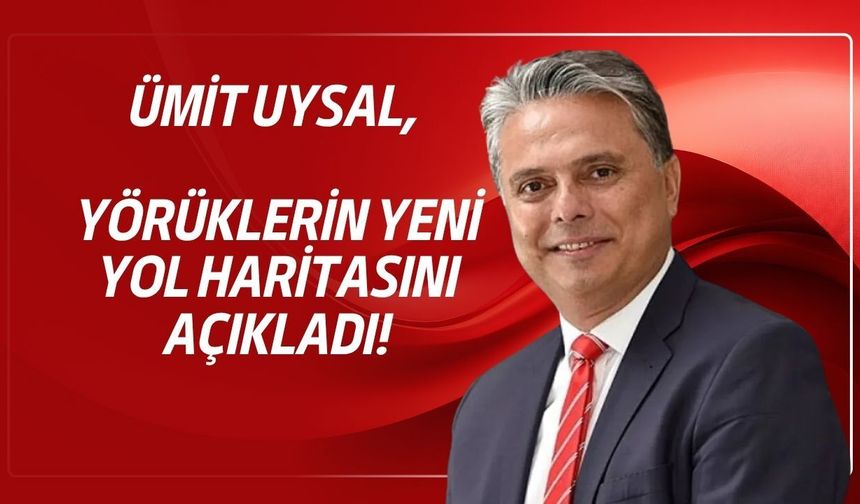 Ümit Uysal, Yörüklerin yeni yol haritasını açıkladı!