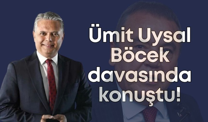 Muhittin Böcek duruşmasında Ümit Uysal konuştu!