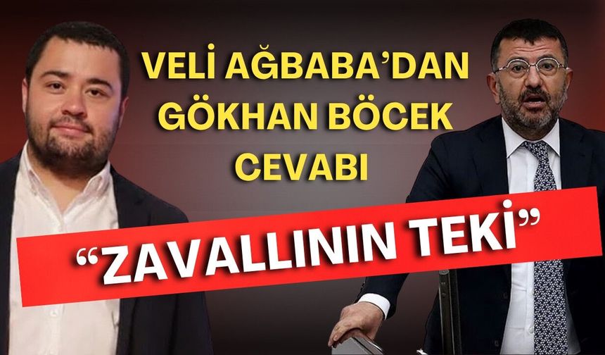 Veli Ağbaba’dan Gökhan Böcek cevabı: “Zavallının teki”