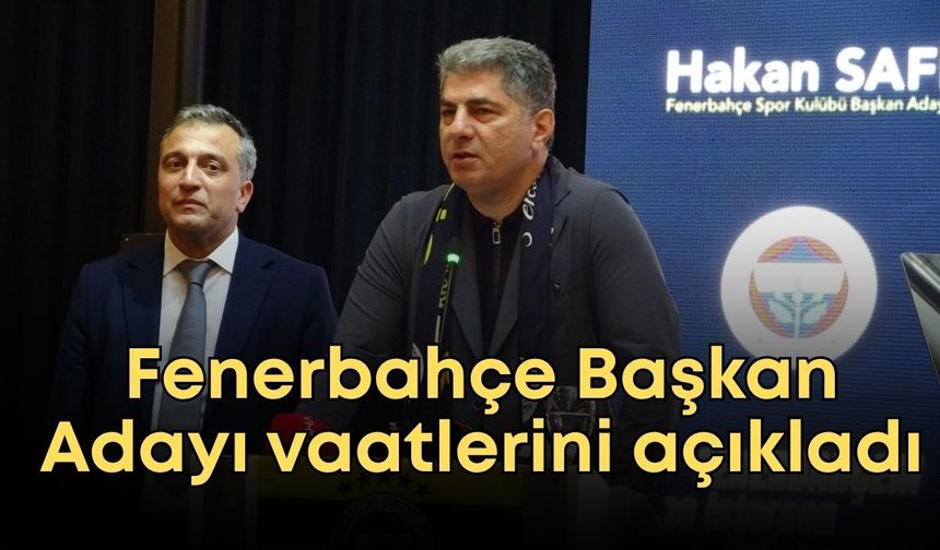 Fenerbahçe Başkan Adayı Hakan Safi, Antalya’da vaatlerini açıkladı