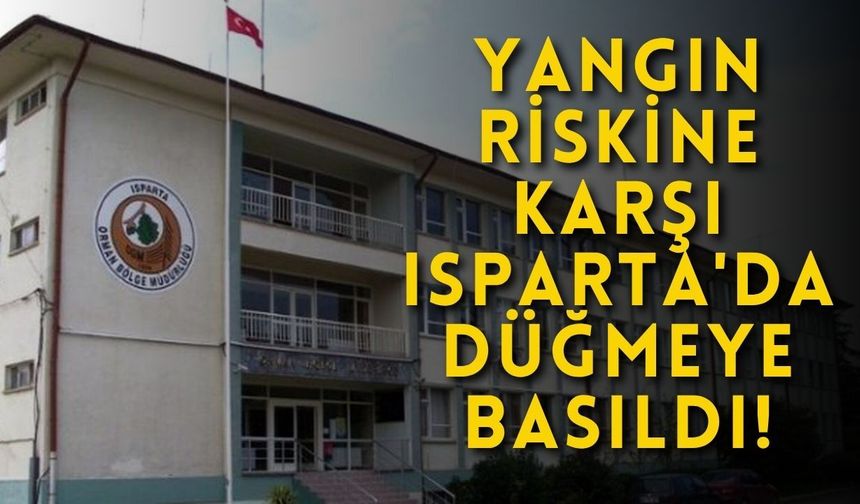 Yangın riskine karşı Isparta'da düğmeye basıldı!