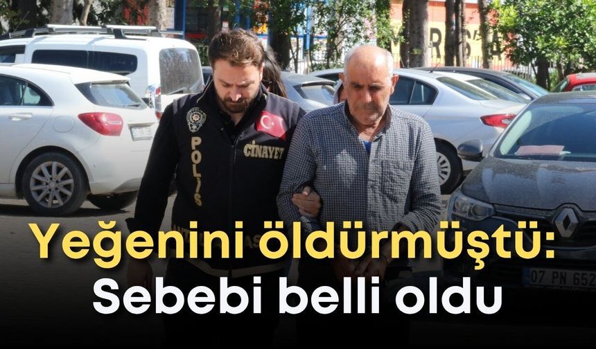 Kepez'de noter önünde yeğenini öldürmüştü: Sebebi belli oldu