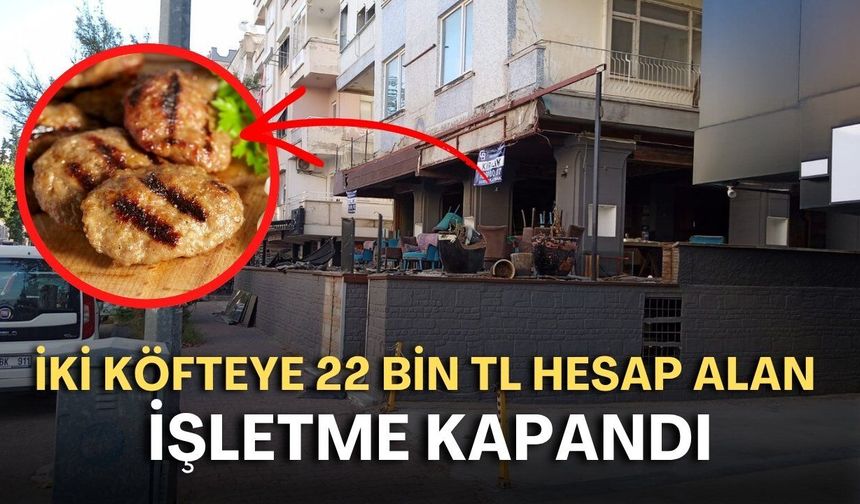 Antalya'da gazetecinin iki köfteye 22 bin TL hesap ödediği işletme kapandı