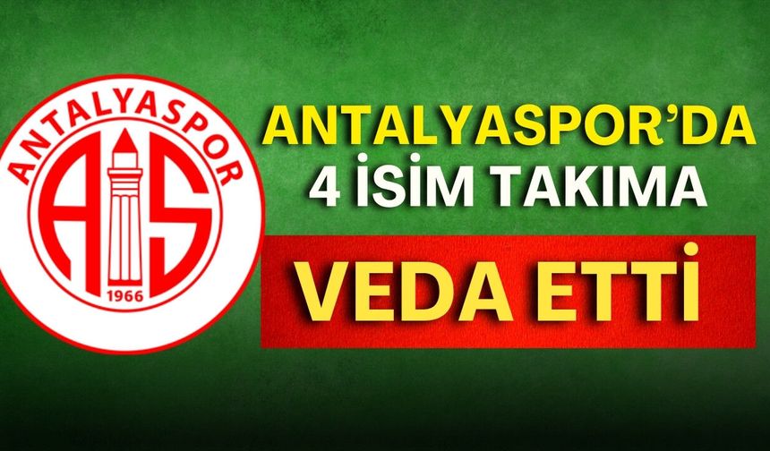 Antalyaspor'da ayrılık rüzgarı! 4 isim takıma veda etti