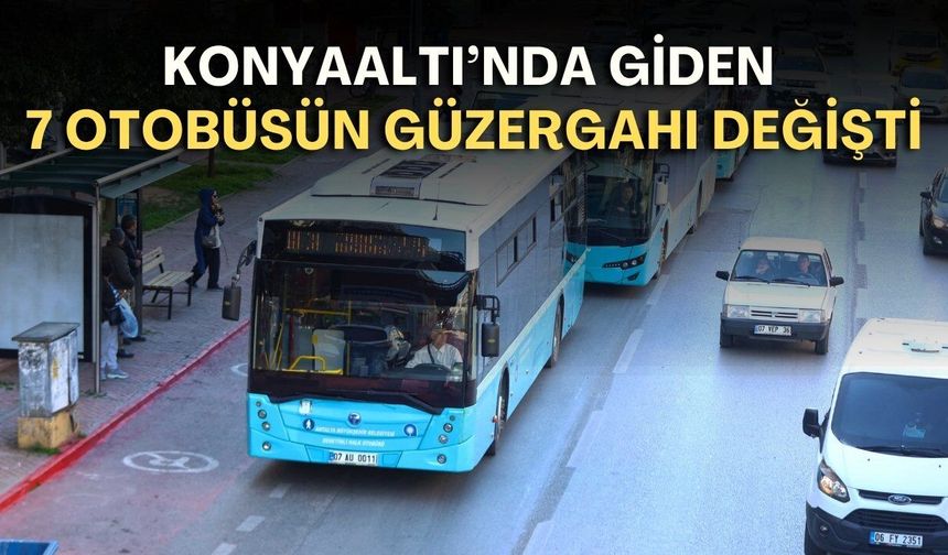 Konyaaltı'na gidecekler dikkat! 7 halk otobüsünün güzergahı değişti