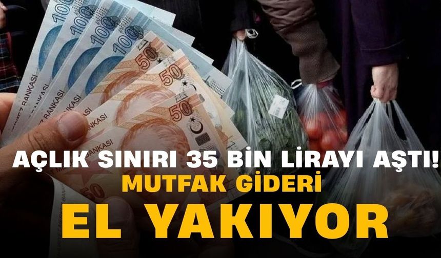 Açlık sınırı 35 bin lirayı aştı! Mutfak gideri el yakıyor