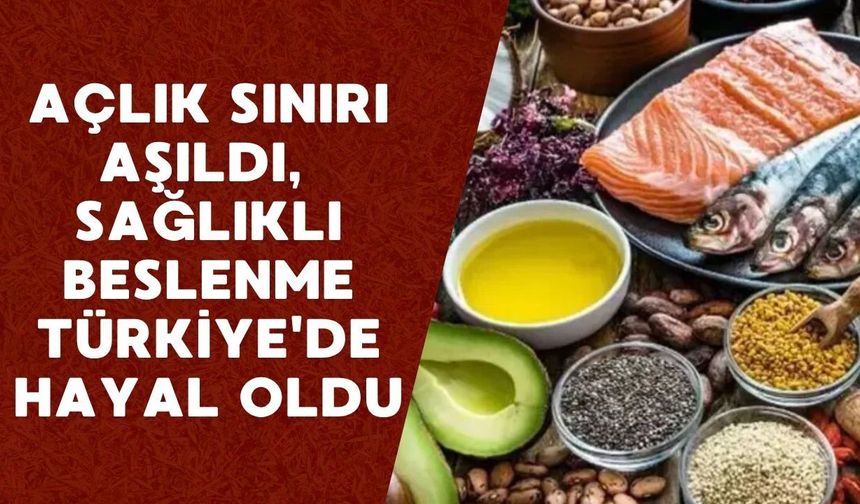 Açlık sınırı aşıldı, sağlıklı beslenme Türkiye'de hayal oldu