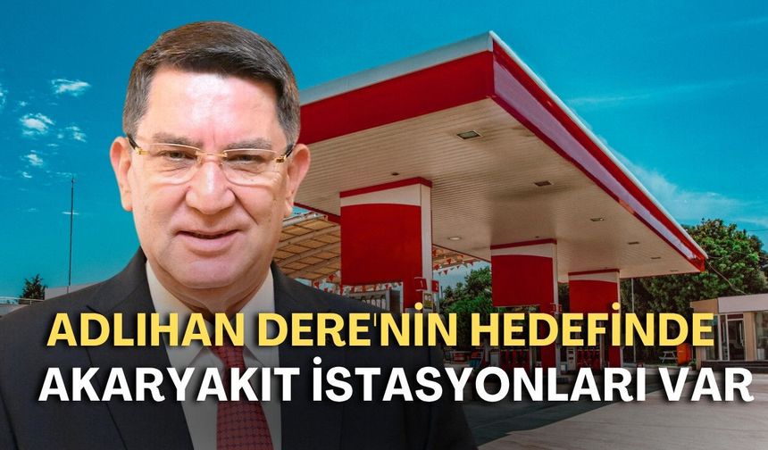Adlıhan Dere'nin hedefinde akaryakıt istasyonları var: "Zincir markete döndüler"