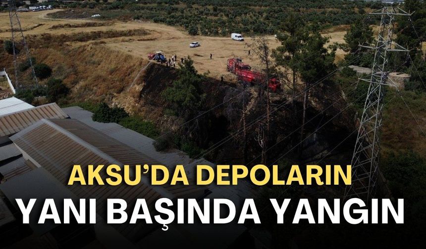 Aksu’da depoların yanı başında yangın