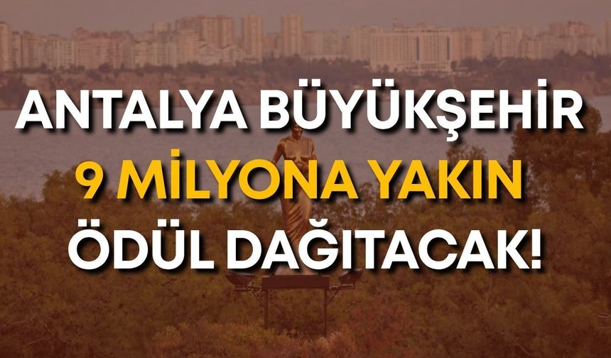 Antalya Büyükşehir 9 milyona yakın ödül dağıtacak!