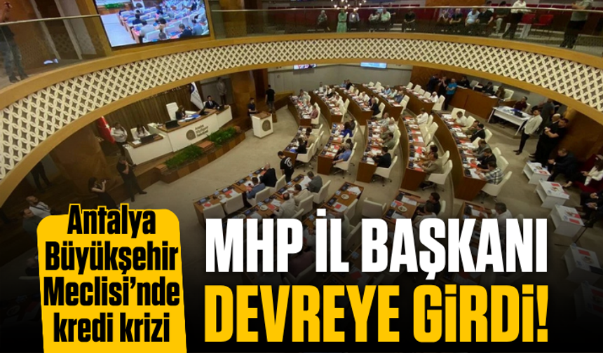 Antalya Büyükşehir Meclisi’nde kredi krizi: MHP İl Başkanı devreye girdi!