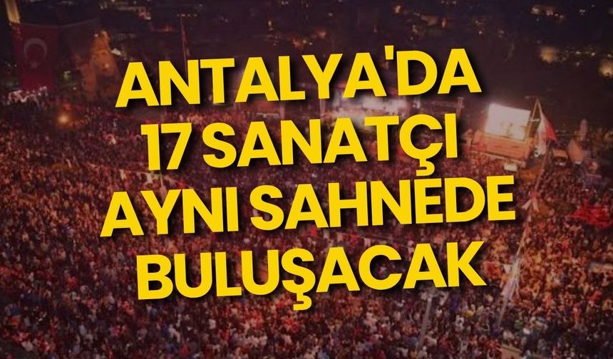 Antalya'da 17 sanatçı aynı sahnede buluşacak