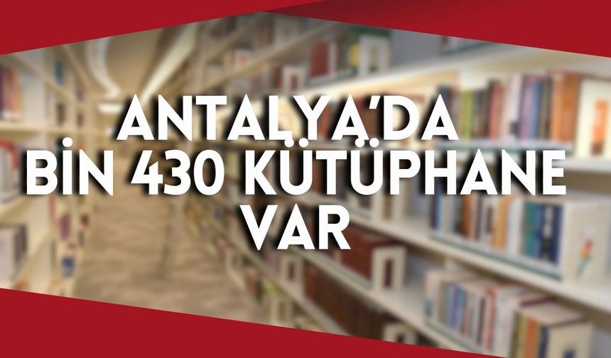 Antalya’da bin 430 kütüphane var