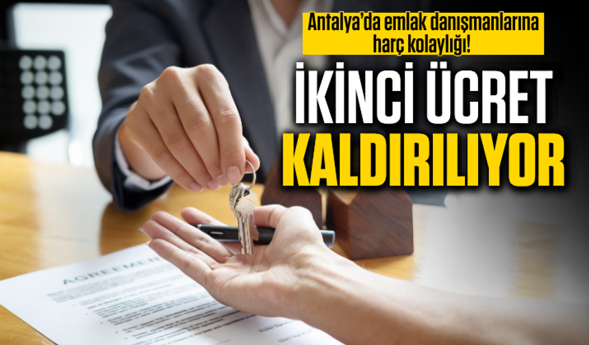 Antalya’da emlak danışmanlarına harç kolaylığı! İkinci ücret kaldırılıyor