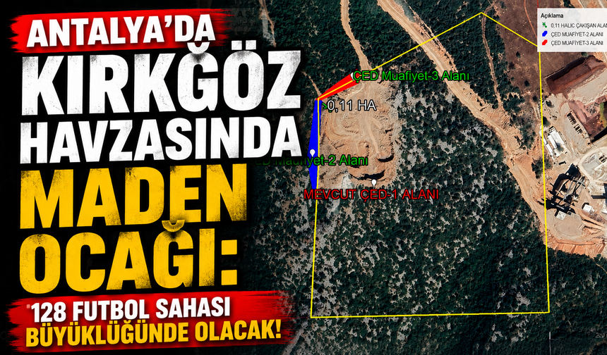 Antalya’da Kırkgöz havzasında maden ocağı: 128 futbol sahası büyüklüğünde olacak!